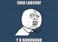 Shia LaBeouf likes to no-no-no-no